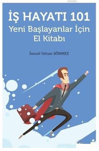 İş Hayatı 101 - Yeni Başlayanlar İçin El Kitabı | İsmail Orhan Sönmez 