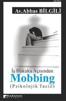 İş Hukuku Açısından Mobbing; (Psikolojik Taciz) | Abbas Bilgili | Kara