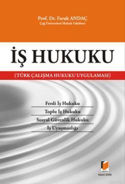 İş Hukuku; Türk Çalışma Hukuku Uygulaması | Faruk Andaç | Adalet Yayın