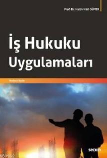 İş Hukuku Uygulamaları | Haluk Hadi Sümer | Seçkin Yayıncılık