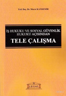 İş Hukuku ve Sosyal Güvenlik Hukuku Açısından Tele Çalışma | Murat Kan