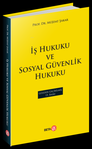 İş Hukuku ve Sosyal Güvenlik Hukuku | Müjdat Şakar | Beta Akademik