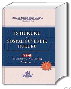 İş Hukuku ve Sosyal Güvenlik Hukuku | Cevdet İlhan Günay | Yetkin Yayı