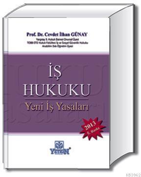 İş Hukuku (Yeni İş Yasaları) | Cevdet İlhan Günay | Yetkin Yayınları