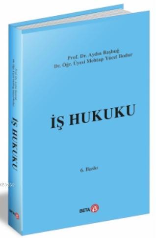 İş Hukuku | Mehtap Yücel Bodur | Beta Akademik