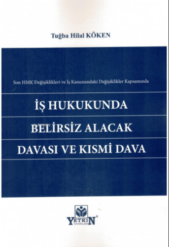 İş Hukukunda Belirsiz Alacak Davası ve Kısmi Dava | Tuğba Hilal Köken 