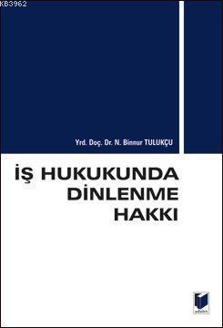 İş Hukukunda Dinlenme Hakkı | N. Binnur Tulukçu | Adalet Yayınevi