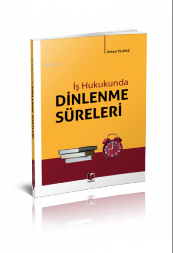 İş Hukukunda Dinlenme Süreleri | Orhun Yılmaz | Adalet Yayınevi