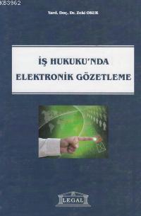 İş Hukukunda Elektronik Gözetleme | Zeki Okur | Legal Yayıncılık