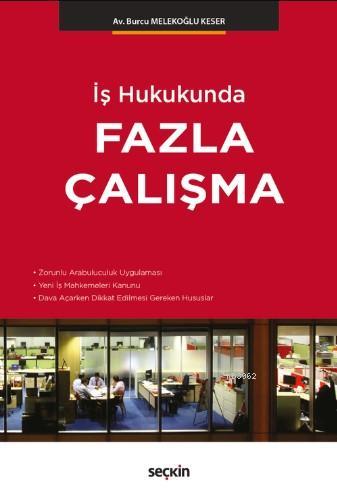 İş Hukukunda Fazla Çalışma | Burcu Melekoğlu Keser | Seçkin Yayıncılık