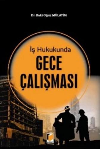 İş Hukukunda Gece Çalışması | Baki Oğuz Mülayim | Adalet Yayınevi