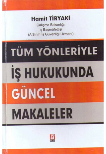 İş Hukukunda Güncel Makaleler | Hamit Tiryaki | Bilge Yayınevi - Hukuk