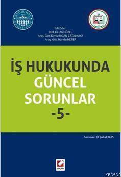 İş Hukukunda Güncel Sorunlar - 5 | Ali Güzel | Seçkin Yayıncılık