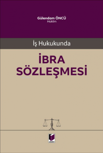 İş Hukukunda İbra Sözleşmesi | Gülendam Öncü | Adalet Yayınevi