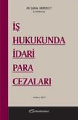 İş Hukukunda İdari Para Cezaları | Ali Şahin Akbulut | Turhan Kitabevi