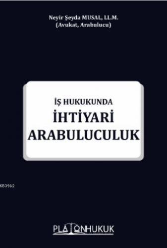 İş Hukukunda İhtiyari Arabuluculuk | Neyir Şeyda Musal | Platon Hukuk 