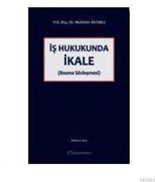 İş Hukukunda İkale (Bozma Sözleşmesi) | Muhittin Astarlı | Turhan Kita