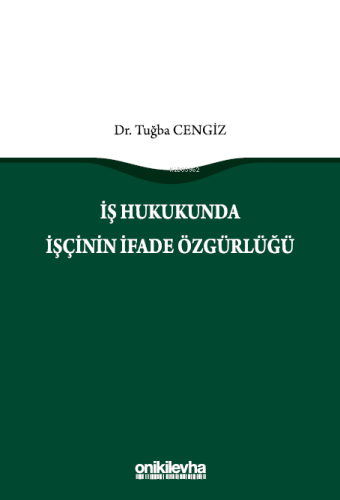 İş Hukukunda İşçinin İfade Özgürlüğü | Tuğba Cengiz | On İki Levha Yay