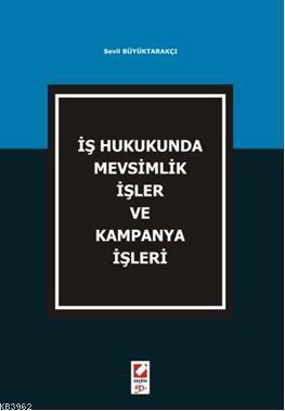 İş Hukukunda Mevsimlik İşler ve Kampanya İşleri | Sevil Büyüktarakçı |