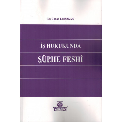 İş Hukukunda Şüphe Feshi | Canan Erdoğan | Yetkin Yayınları