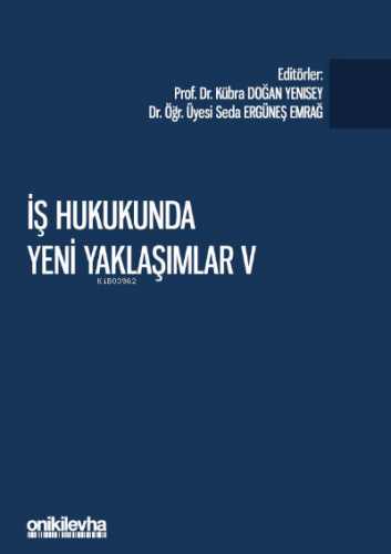 İş Hukukunda Yeni Yaklaşımlar V - Pandeminin İş ve Sosyal Güvenlik Huk