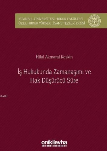 İş Hukukunda Zamanaşımı ve Hak Düşürücü Süre; İstanbul Üniversitesi Hu