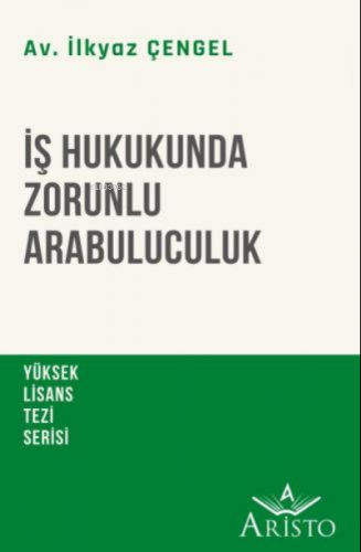 İş Hukukunda Zorunlu Arabuluculuk | İlkyaz Çengel | Aristo Yayınevi