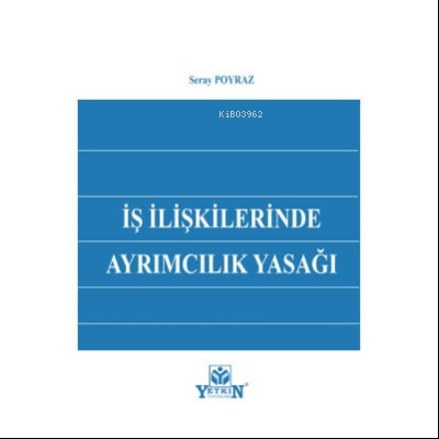 İş İlişkilerinde Ayrımcılık Yasağı | Seray Poyraz | Yetkin Yayınları