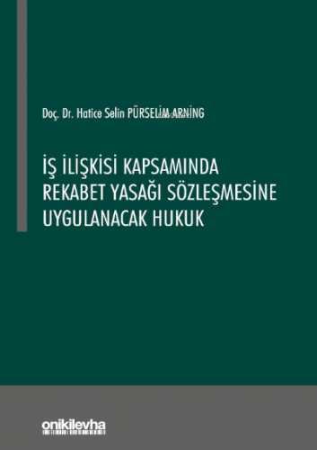 İş İlişkisi Kapsamında Rekabet Yasağı Sözleşmesine Uygulanacak Hukuk |