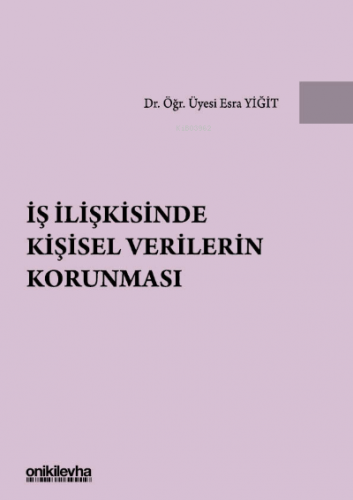 İş İlişkisinde Kişisel Verilerin Korunması | Esra Yiğit | On İki Levha