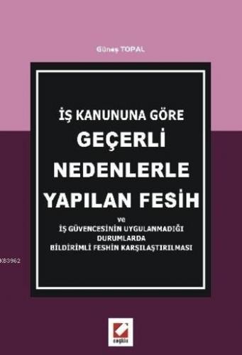 İş Kanununa Göre Geçerli Nedenlerle Yapılan Fesih; ve İş Güvencesinin 