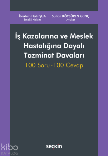 İş Kazalarına ve Meslek Hastalığına Dayalı Tazminat Davaları;100 Soru 