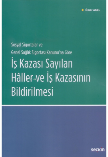 İş Kazası Sayılan Hâller ve İş Kazasının Bildirilmesi | Ömer Akel | Se