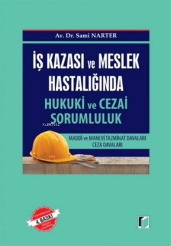 İş Kazası ve Meslek Hastalığında Hukuki ve Cezai Sorumluk;Maddi ve Man