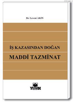 İş Kazasından Doğan Maddi Tazminat | Levent Akın | Yetkin Yayınları