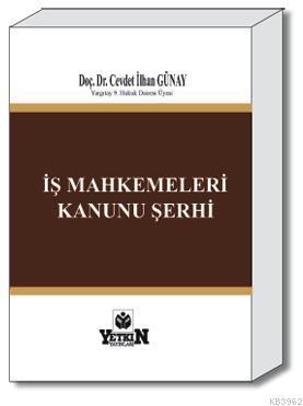 İş Mahkemeleri Kanunu Şerhi | Cevdet İlhan Günay | Yetkin Yayınları