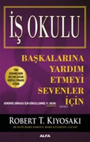 İş Okulu; Başkalarına Yardım Etmeyi Sevenler İçin | Robert T. Kiyosaki