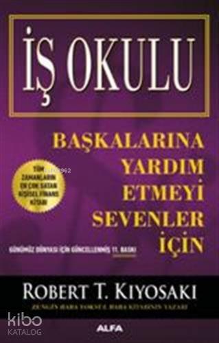 İş Okulu; Başkalarına Yardım Etmeyi Sevenler İçin | Robert T. Kiyosaki