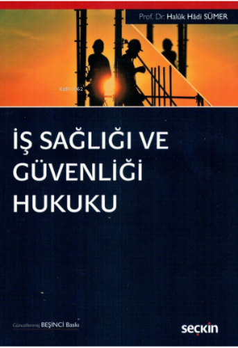 İş Sağlığı ve Güvenliği Hukuku | Haluk Hadi Sümer | Seçkin Yayıncılık