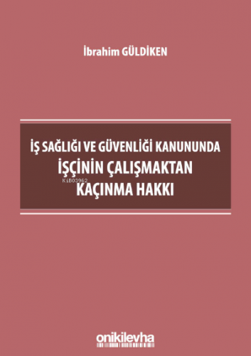 İş Sağlığı ve Güvenliği Kanununda İşçinin Çalışmaktan Kaçınma Hakkı | 