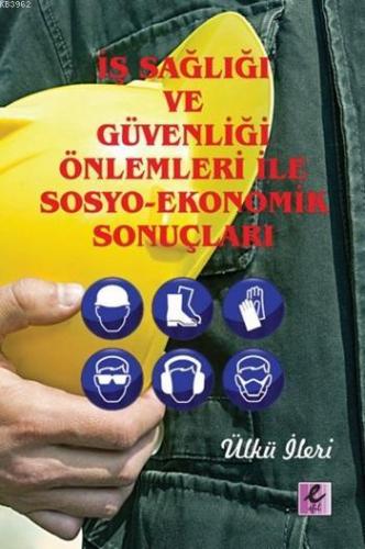 İş Sağlığı ve Güvenliği Önlemleri ile Sosyo-Ekonomik Sonuçları | Ülkü 