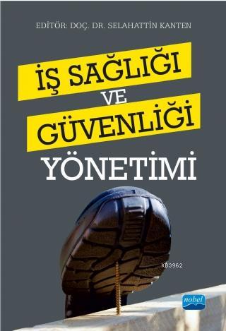 İş Sağlığı ve Güvenliği Yönetimi | Selahattin Kanten | Nobel Akademik 