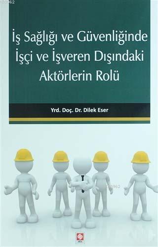 İş Sağlığı ve Güvenliğinde İşçi ve İşveren Dışındaki Aktörlerin Rolü |