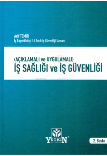 İş Sağlığı ve İş Güvenliği;(Açıklamalı ve Uygulamalı) | Arif Temir | Y