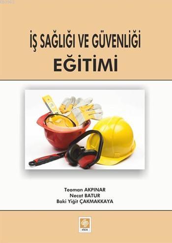 İş Sağlığı ve İş Güvenliği Eğitimi | Teoman Akpınar | Ekin Kitabevi Ya