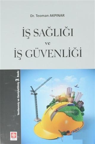 İş Sağlığı ve İş Güvenliği | Teoman Akpınar | Ekin Kitabevi Yayınları