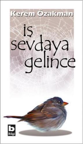 İş Sevdaya Gelince | Kerem Özakman | Bilgi Yayınevi