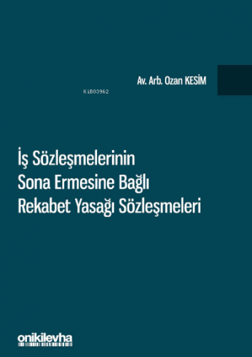 İş Sözleşmelerinin Sona Ermesine Bağlı Rekabet Yasağı Sözleşmeleri | O