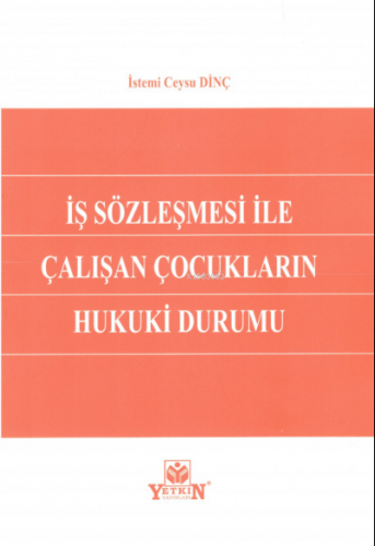 İş Sözleşmesi ile Çalışan Çocukların Hukuki Durumu | İstemi Ceysu Dinç