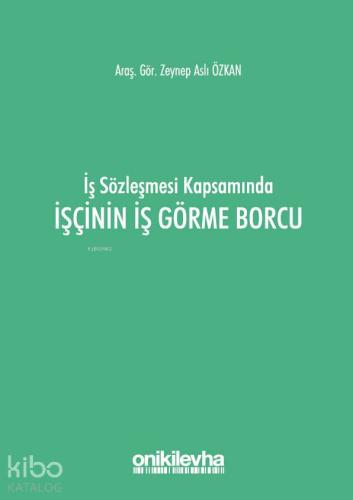 İş Sözleşmesi Kapsamında İşçinin İş Görme Borcu | Zeynep Aslı Özkan | 